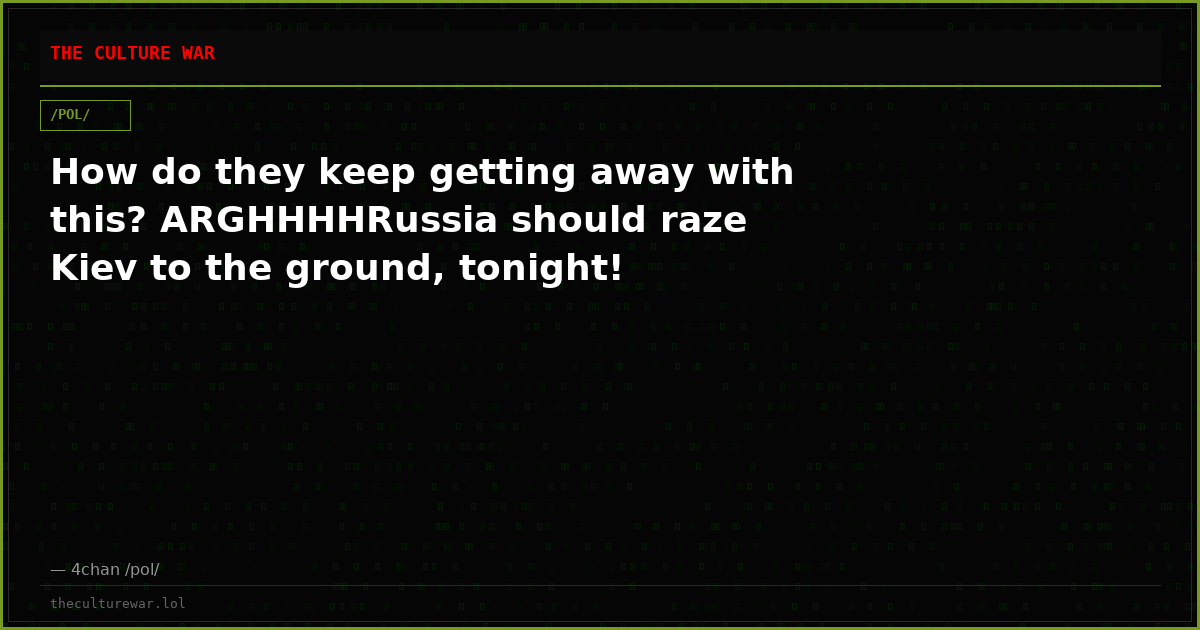 How do they keep getting away with this? ARGHHHHRussia should raze Kiev to the ground, tonight!