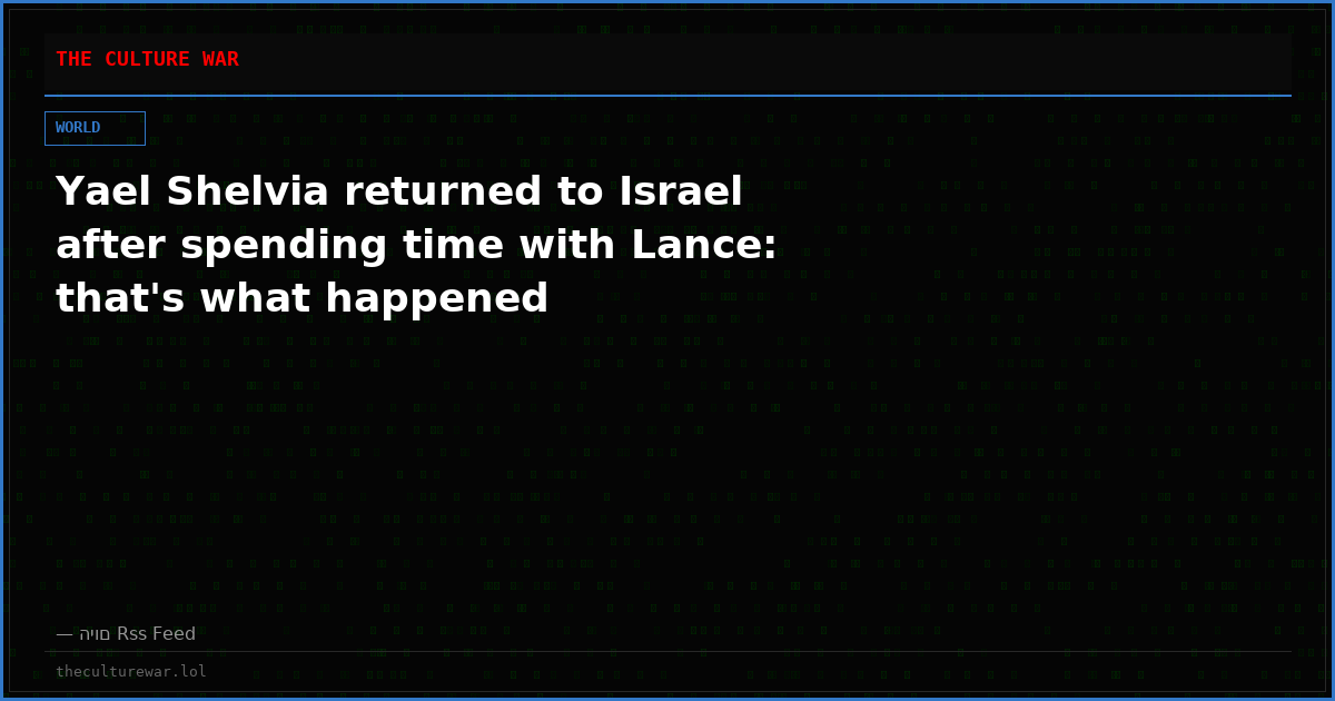 Yael Shelvia returned to Israel after spending time with Lance: that's what happened