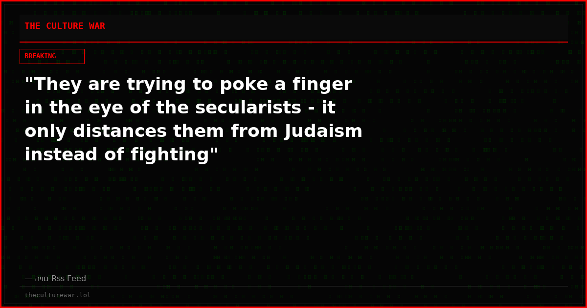"They are trying to poke a finger in the eye of the secularists - it only distances them from Judaism instead of fighting"