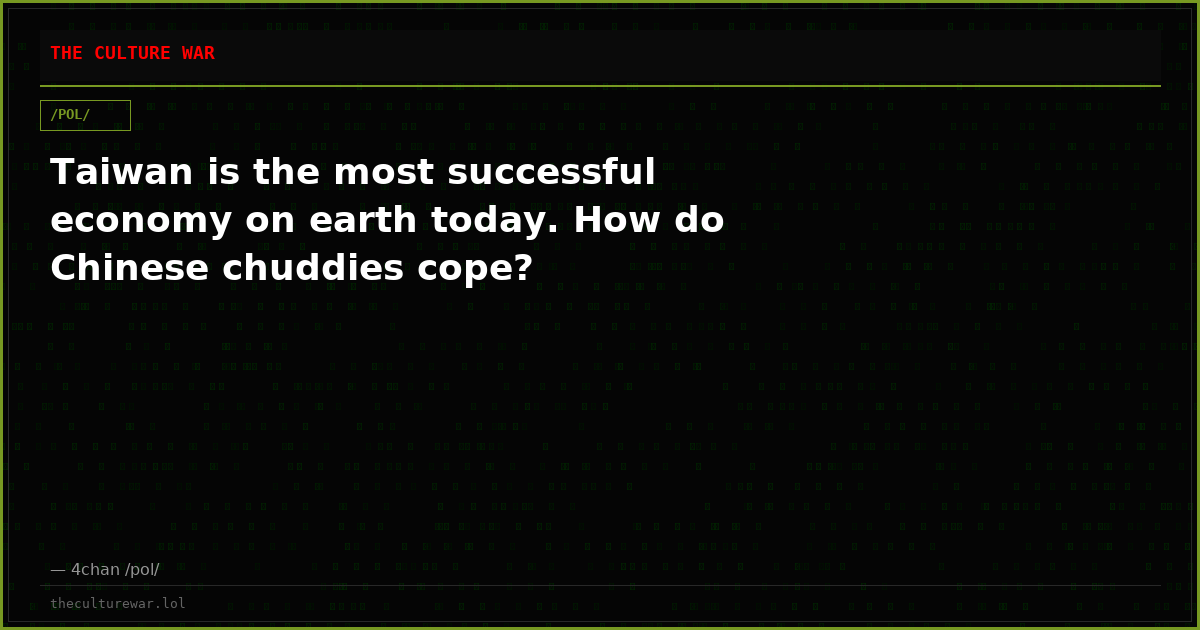 Taiwan is the most successful economy on earth today. How do Chinese chuddies cope?