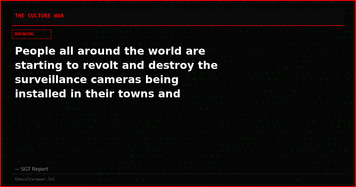People all around the world are starting to revolt and destroy the surveillance cameras being installed in their towns and cities…