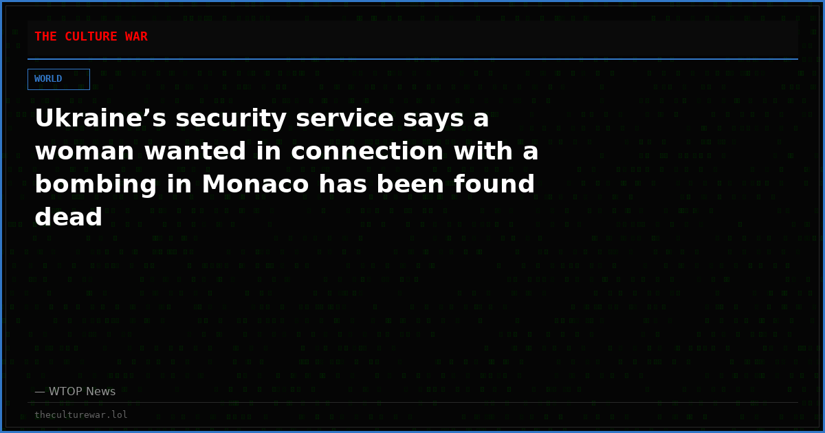 Ukraine’s security service says a woman wanted in connection with a bombing in Monaco has been found dead