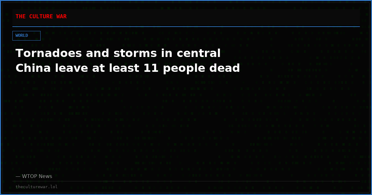 Tornadoes and storms in central China leave at least 11 people dead