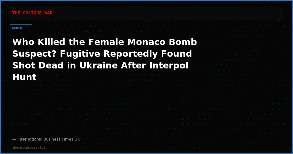 Who Killed the Female Monaco Bomb Suspect? Fugitive Reportedly Found Shot Dead in Ukraine After Interpol Hunt