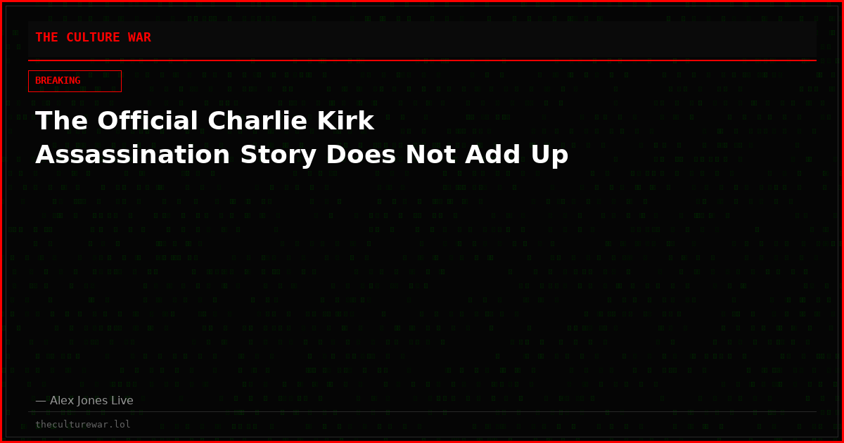 The Official Charlie Kirk Assassination Story Does Not Add Up