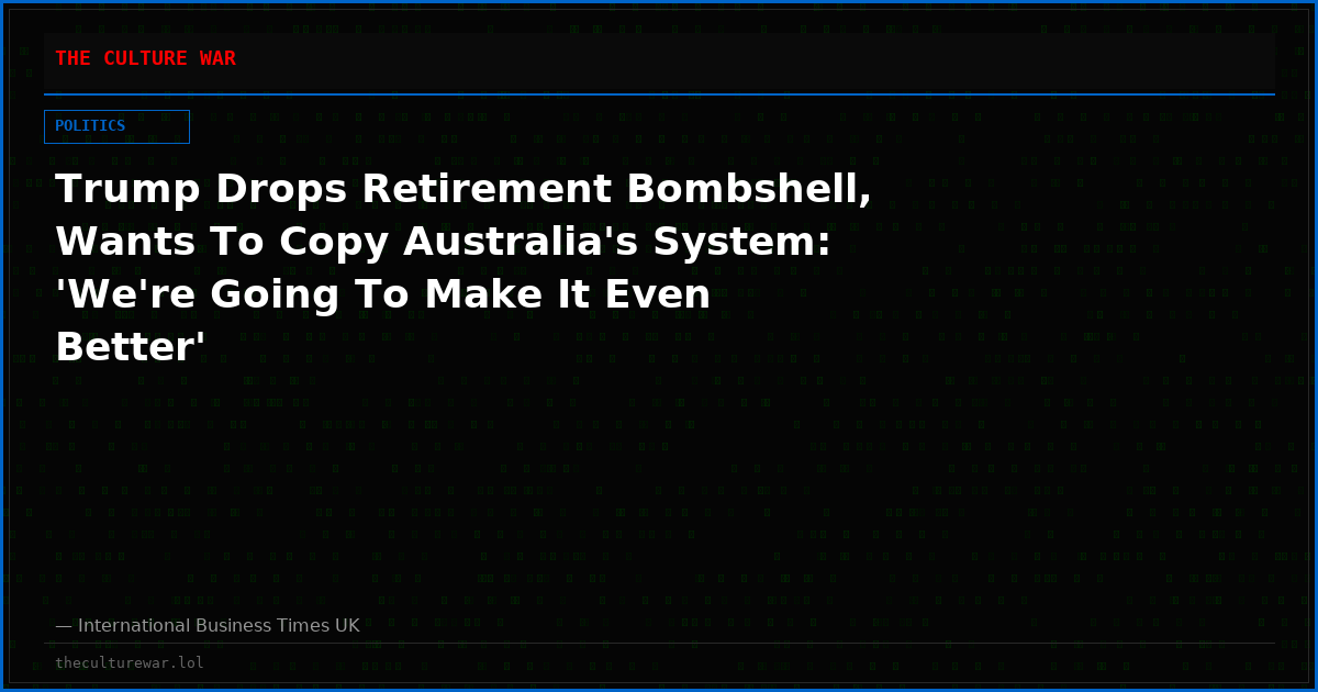 Trump Drops Retirement Bombshell, Wants To Copy Australia's System: 'We're Going To Make It Even Better'