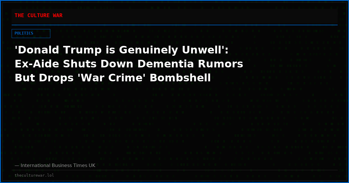 'Donald Trump is Genuinely Unwell': Ex-Aide Shuts Down Dementia Rumors But Drops 'War Crime' Bombshell