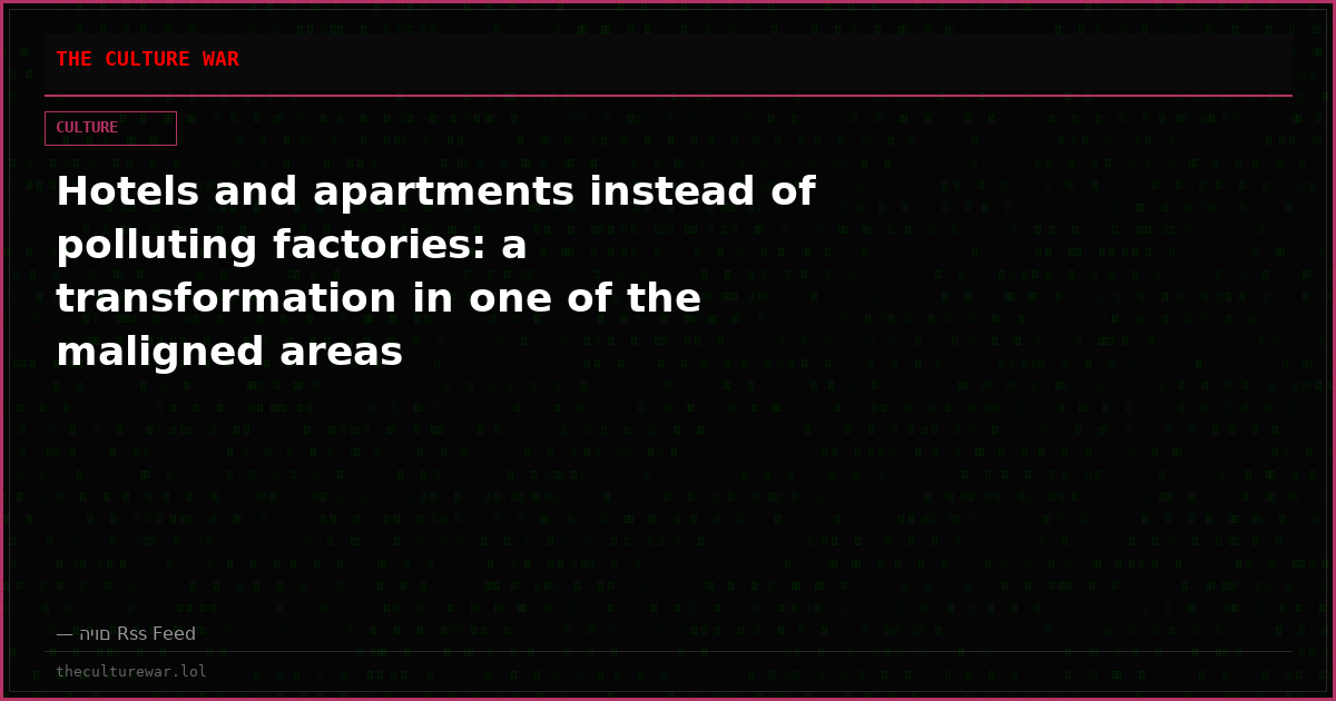 Hotels and apartments instead of polluting factories: a transformation in one of the maligned areas
