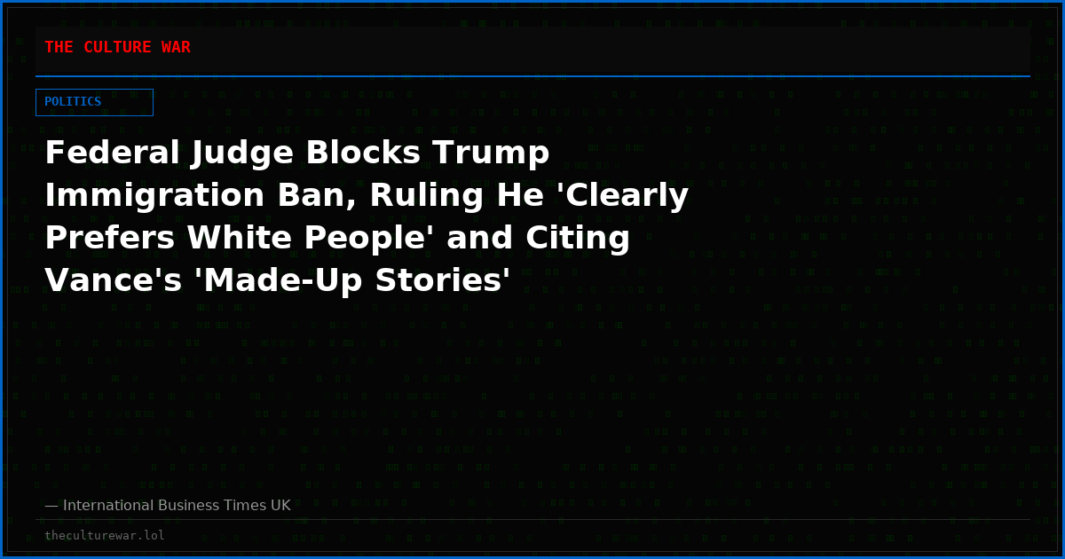 Federal Judge Blocks Trump Immigration Ban, Ruling He 'Clearly Prefers White People' and Citing Vance's 'Made-Up Stories'