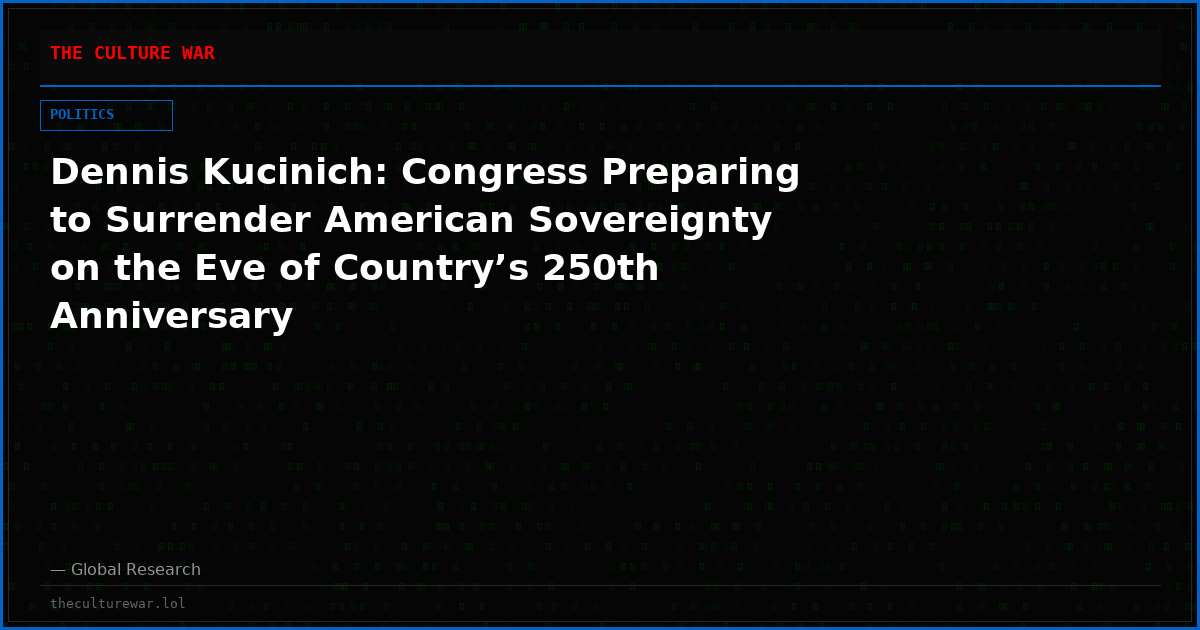 Dennis Kucinich: Congress Preparing to Surrender American Sovereignty on the Eve of Country’s 250th Anniversary