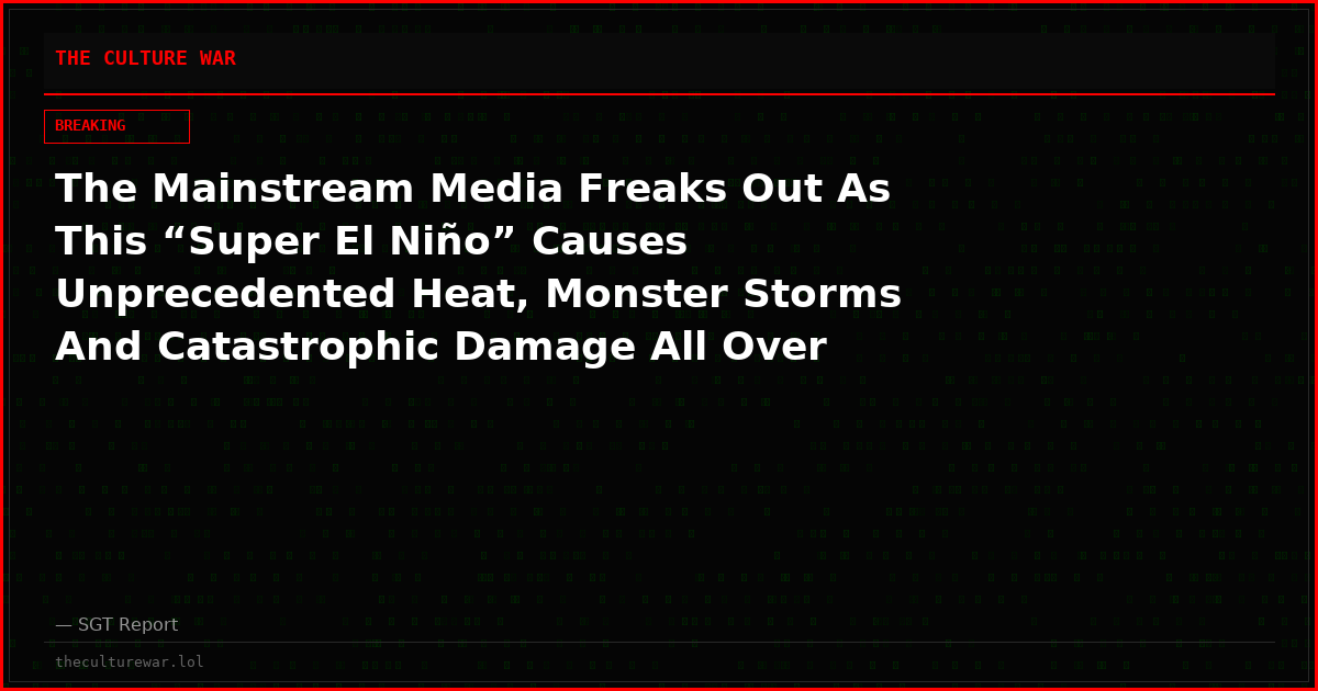 The Mainstream Media Freaks Out As This “Super El Niño” Causes Unprecedented Heat, Monster Storms And Catastrophic Damage All Over The Globe