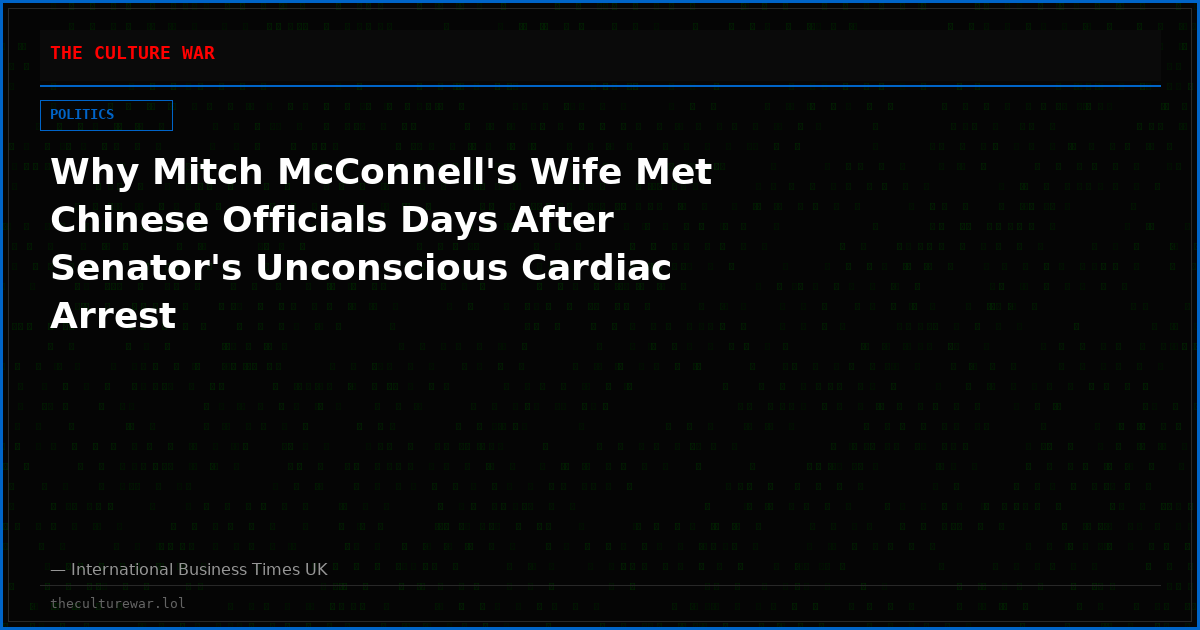 Why Mitch McConnell's Wife Met Chinese Officials Days After Senator's Unconscious Cardiac Arrest
