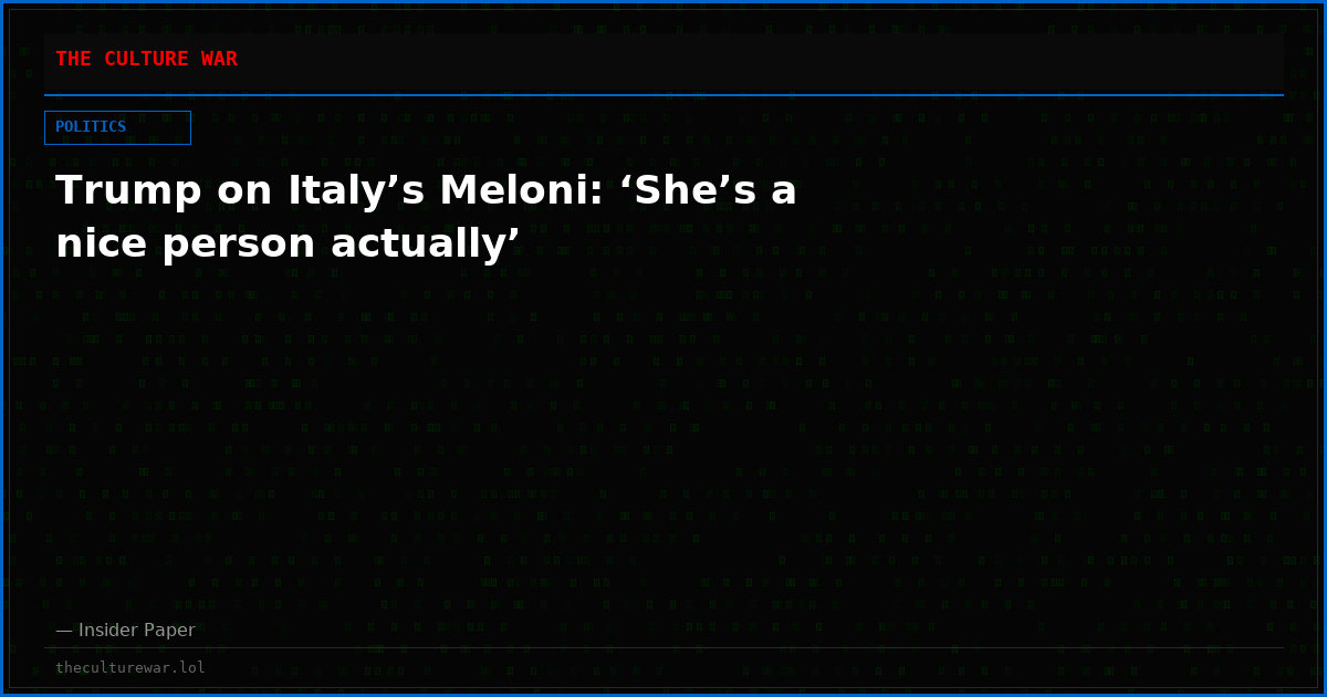 Trump on Italy’s Meloni: ‘She’s a nice person actually’
