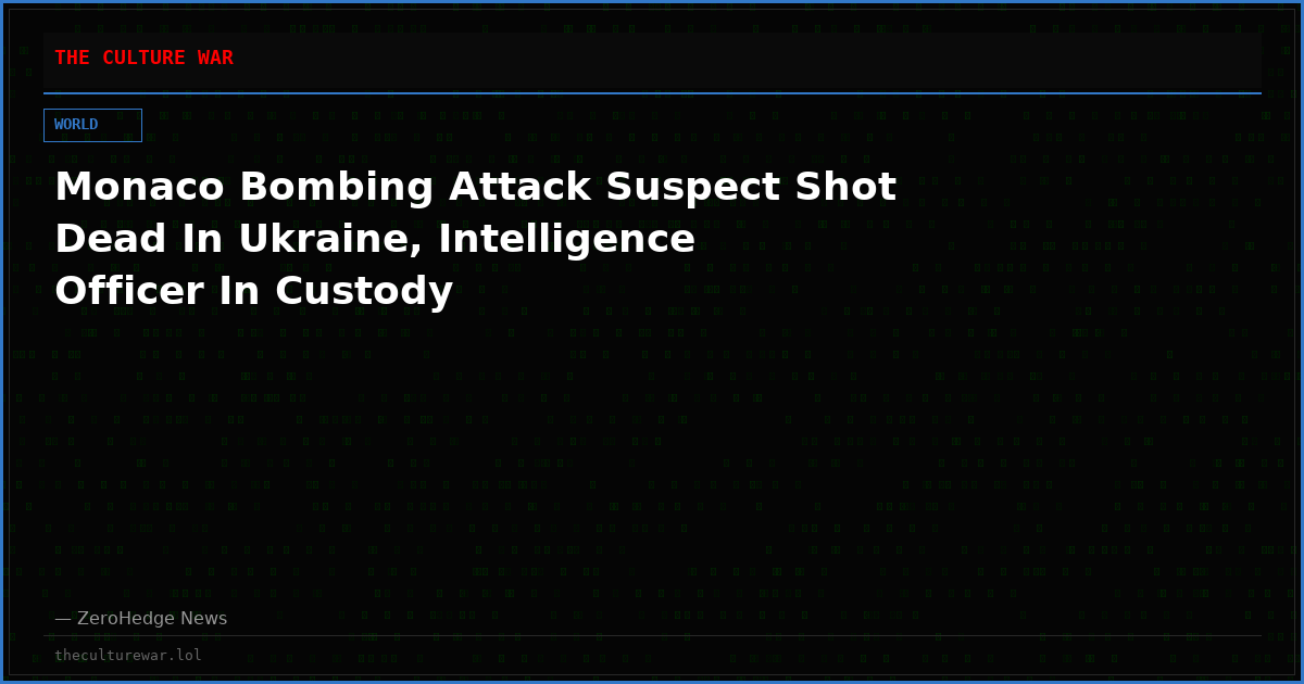 Monaco Bombing Attack Suspect Shot Dead In Ukraine, Intelligence Officer In Custody