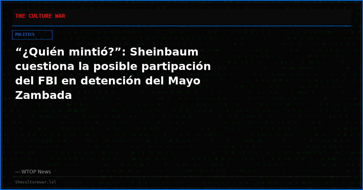 “¿Quién mintió?”: Sheinbaum cuestiona la posible partipación del FBI en detención del Mayo Zambada
