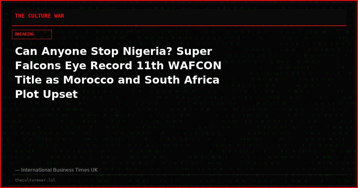 Can Anyone Stop Nigeria? Super Falcons Eye Record 11th WAFCON Title as Morocco and South Africa Plot Upset