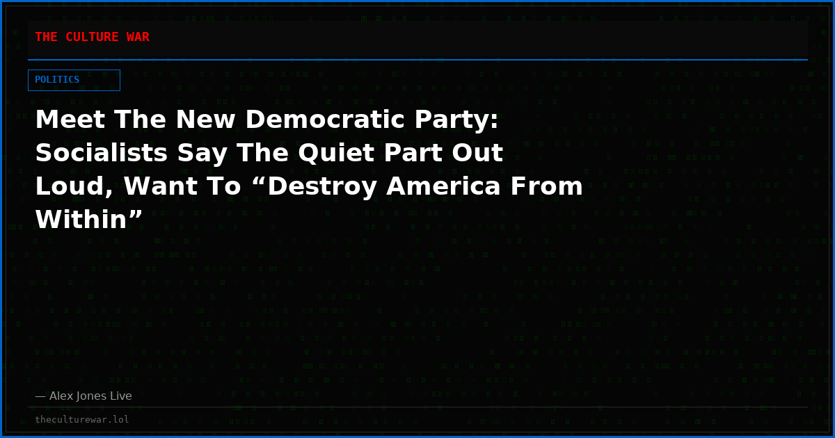 Meet The New Democratic Party: Socialists Say The Quiet Part Out Loud, Want To “Destroy America From Within”