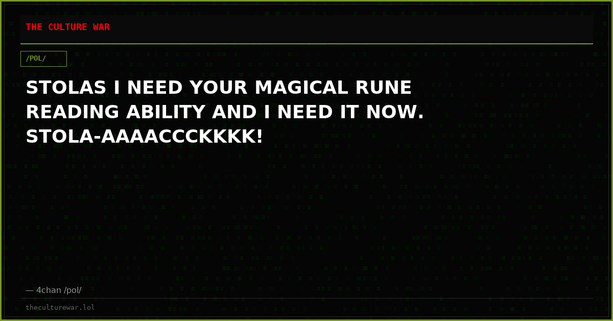 STOLAS I NEED YOUR MAGICAL RUNE READING ABILITY AND I NEED IT NOW. STOLA-AAAACCCKKKK!