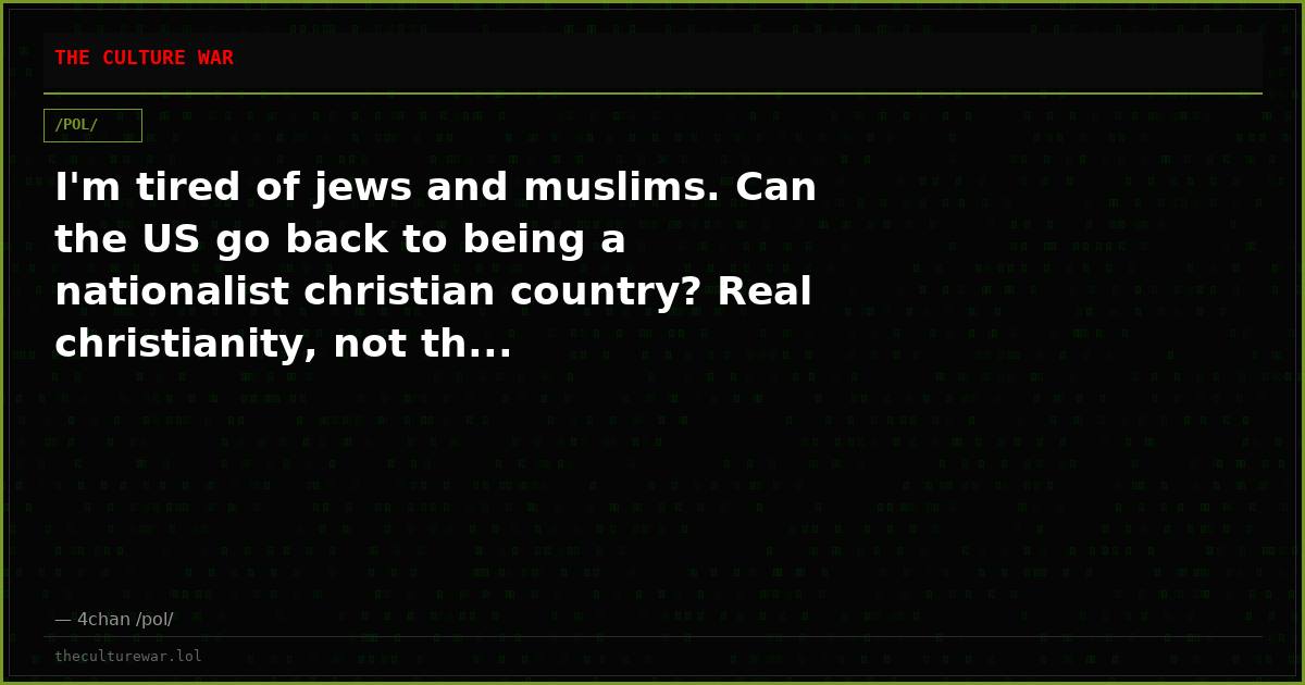 I'm tired of jews and muslims. Can the US go back to being a nationalist christian country? Real christianity, not th...