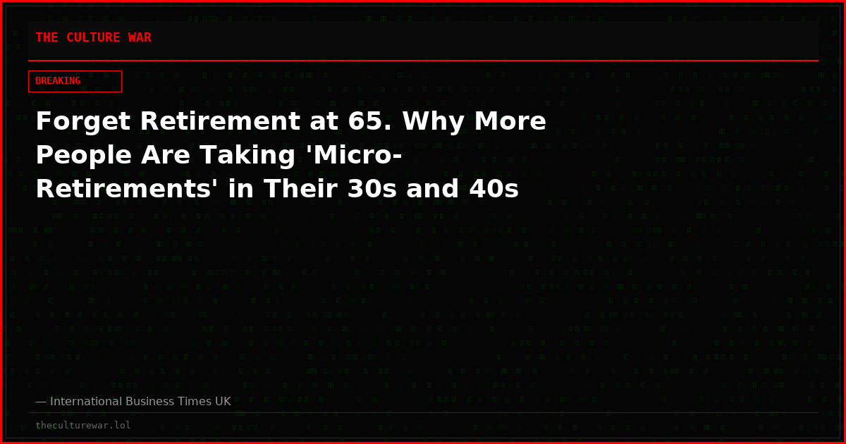 Forget Retirement at 65. Why More People Are Taking 'Micro-Retirements' in Their 30s and 40s
