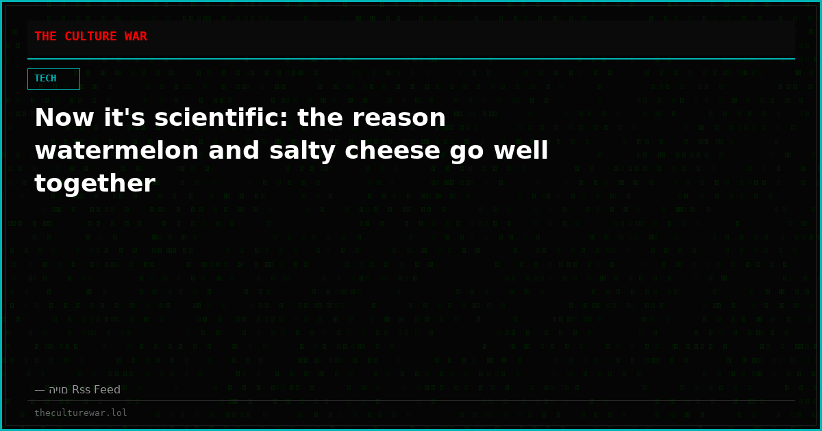 Now it's scientific: the reason watermelon and salty cheese go well together