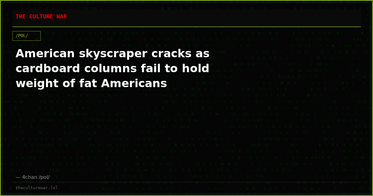 American skyscraper cracks as cardboard columns fail to hold weight of fat Americans