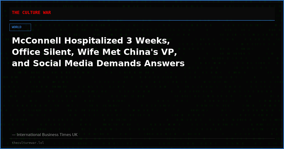 McConnell Hospitalized 3 Weeks, Office Silent, Wife Met China's VP, and Social Media Demands Answers