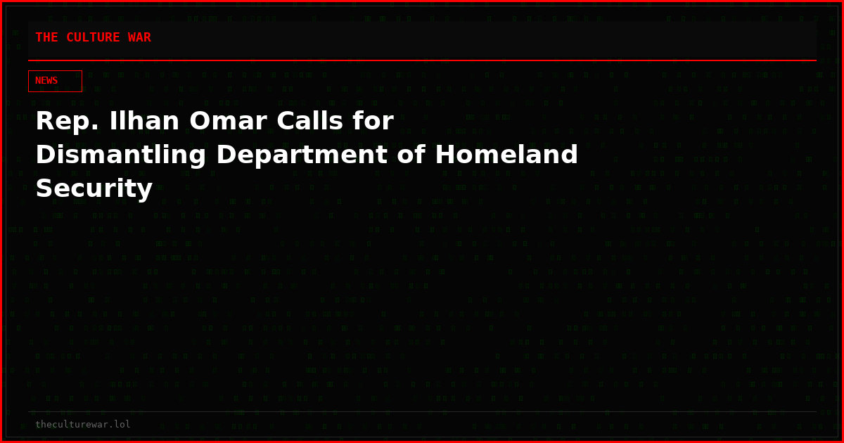 Rep. Ilhan Omar Calls for Dismantling Department of Homeland Security