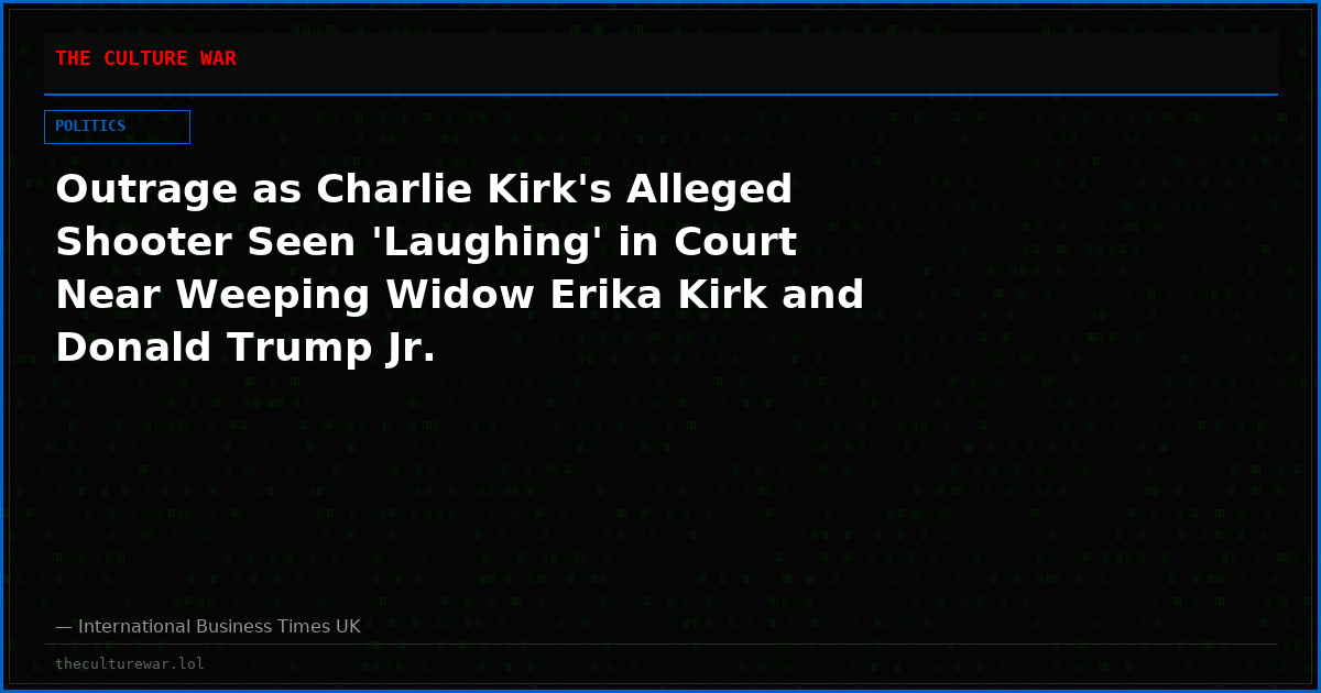 Outrage as Charlie Kirk's Alleged Shooter Seen 'Laughing' in Court Near Weeping Widow Erika Kirk and Donald Trump Jr.