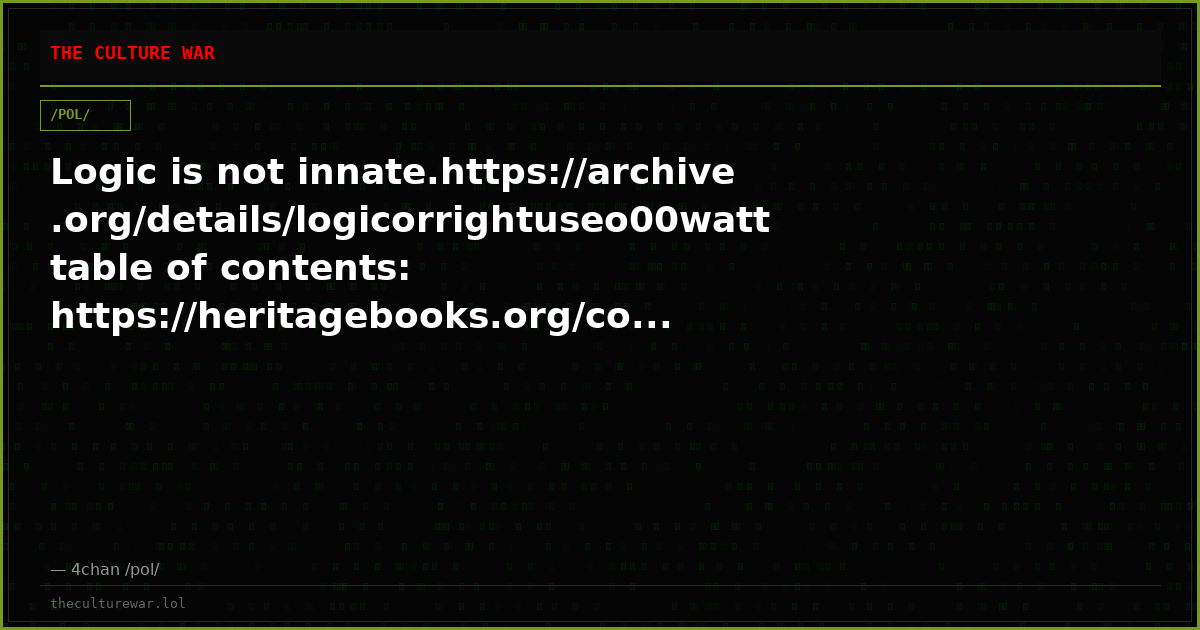 Logic is not innate.https://archive.org/details/logicorrightuseo00watttable of contents: https://heritagebooks.org/co...