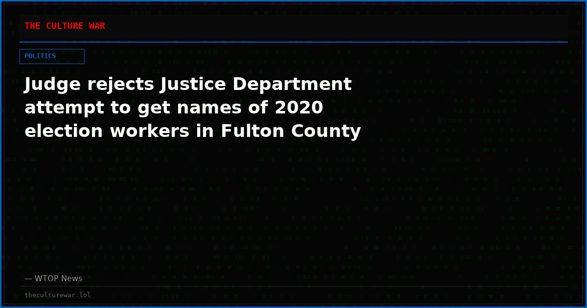 Judge rejects Justice Department attempt to get names of 2020 election workers in Fulton County