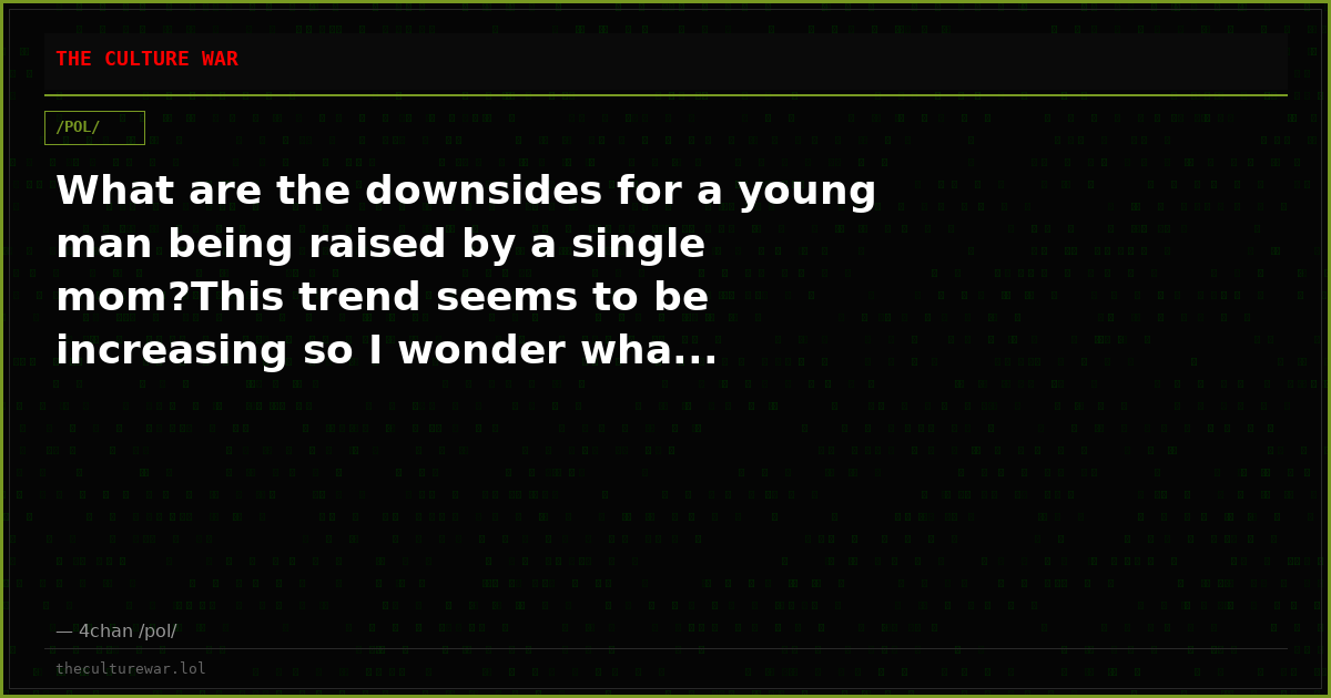 What are the downsides for a young man being raised by a single mom?This trend seems to be increasing so I wonder wha...