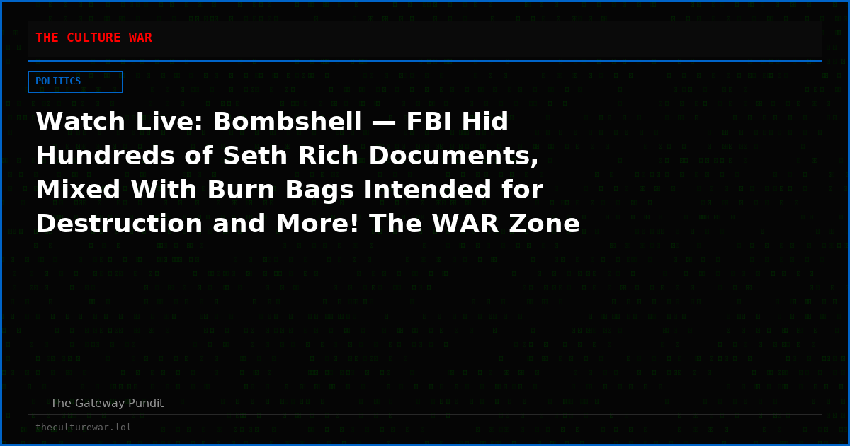 Watch Live: Bombshell — FBI Hid Hundreds of Seth Rich Documents, Mixed With Burn Bags Intended for Destruction and More! The WAR Zone Podcast With Wayne Allyn Root Presented by The Gateway Pundit
