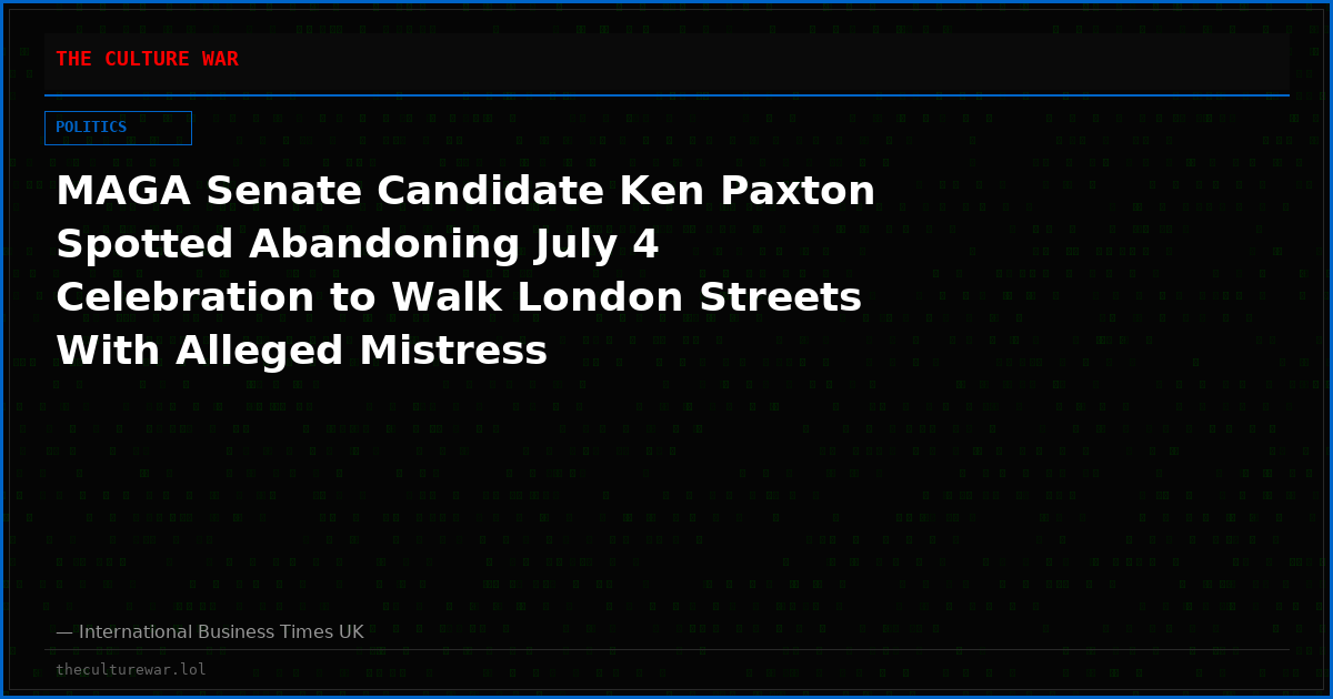 MAGA Senate Candidate Ken Paxton Spotted Abandoning July 4 Celebration to Walk London Streets With Alleged Mistress