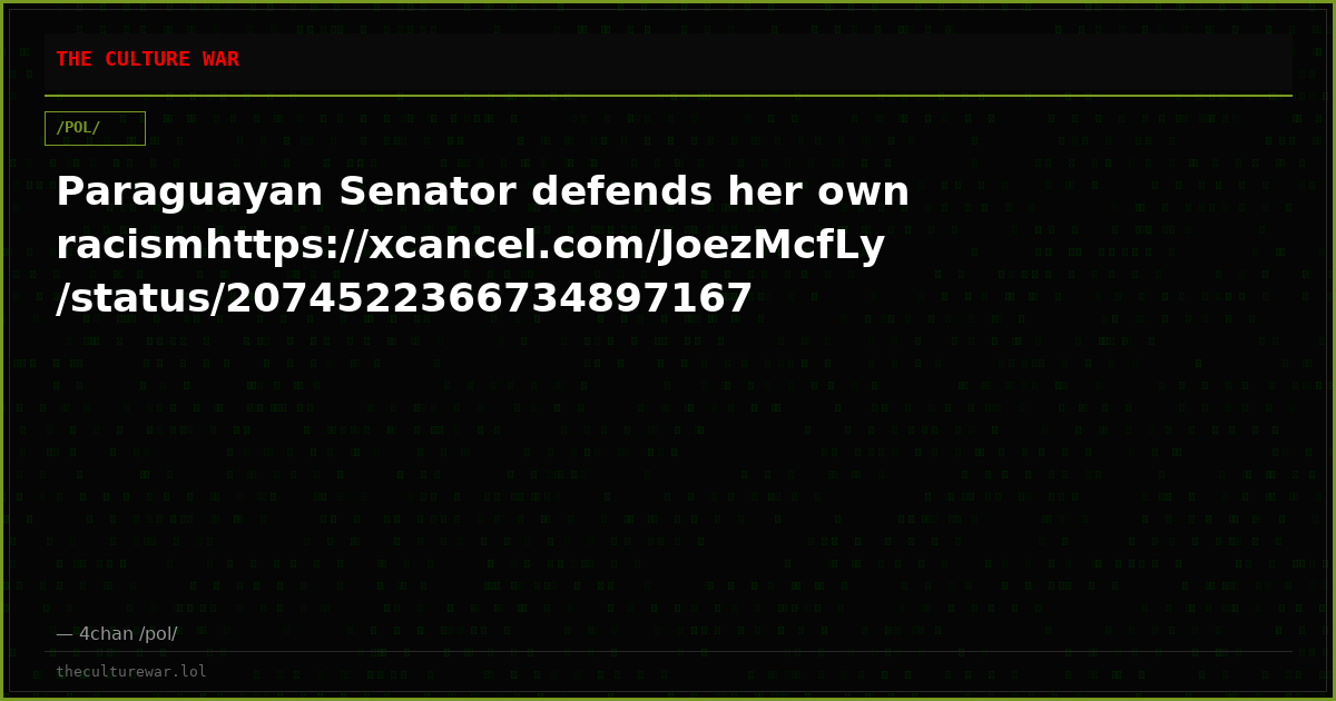 Paraguayan Senator defends her own racismhttps://xcancel.com/JoezMcfLy/status/2074522366734897167