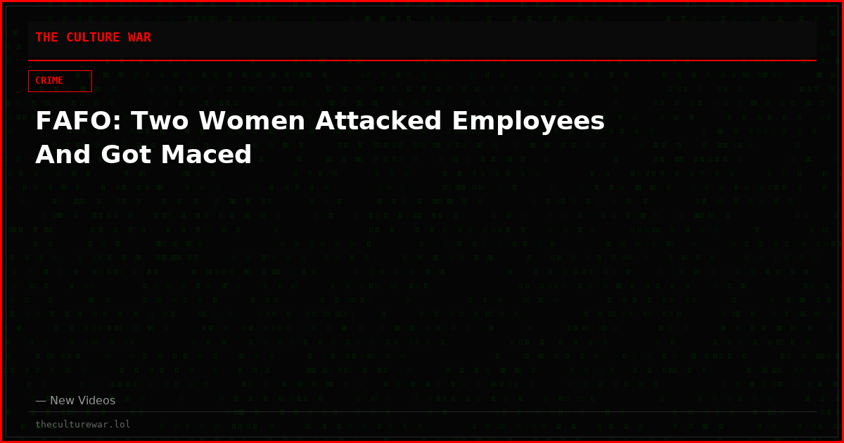 FAFO: Two Women Attacked Employees And Got Maced
