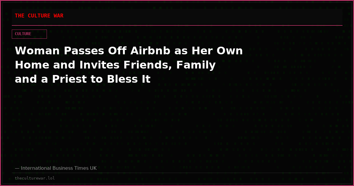 Woman Passes Off Airbnb as Her Own Home and Invites Friends, Family and a Priest to Bless It