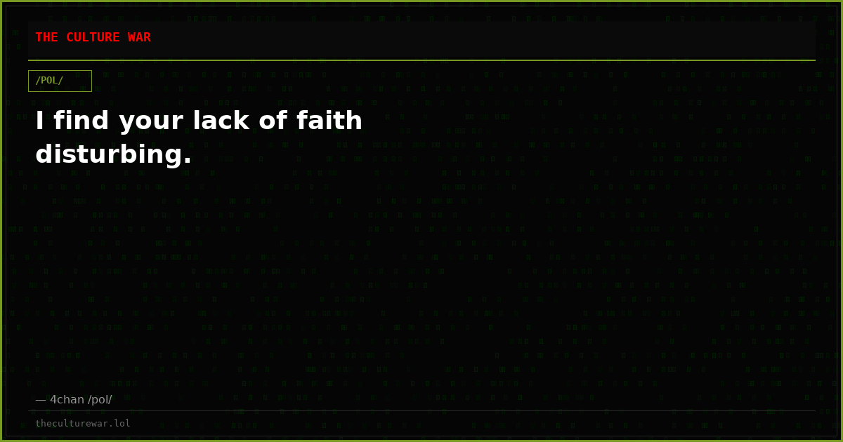 I find your lack of faith disturbing.