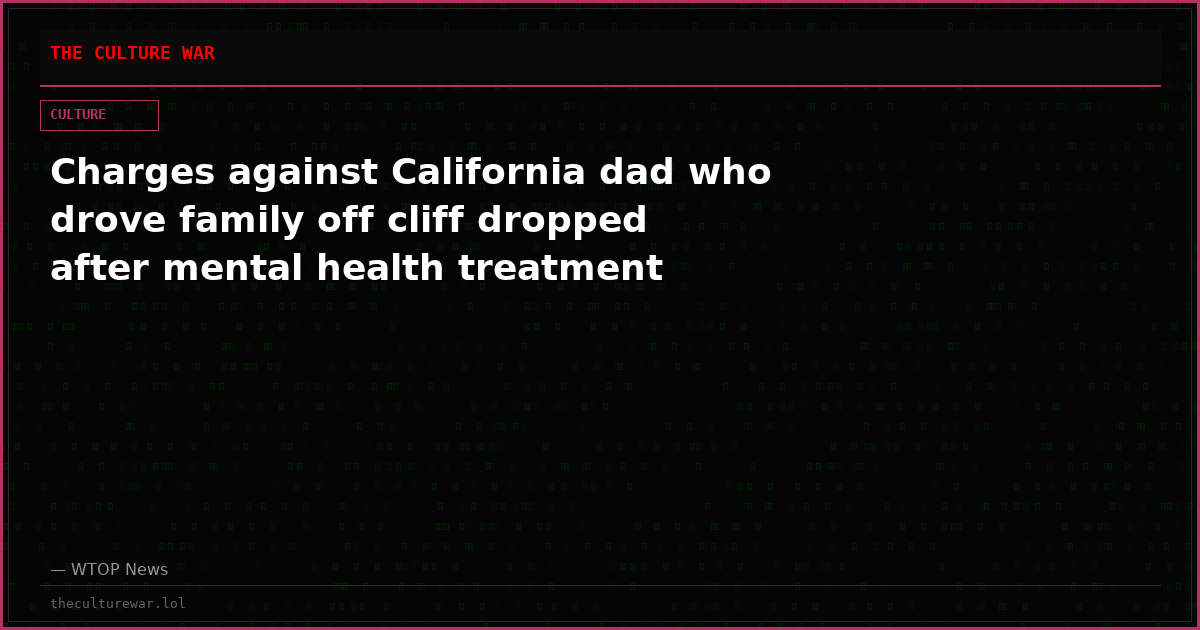 Charges against California dad who drove family off cliff dropped after mental health treatment