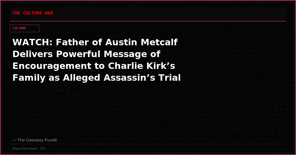 WATCH: Father of Austin Metcalf Delivers Powerful Message of Encouragement to Charlie Kirk’s Family as Alleged Assassin’s Trial Begins