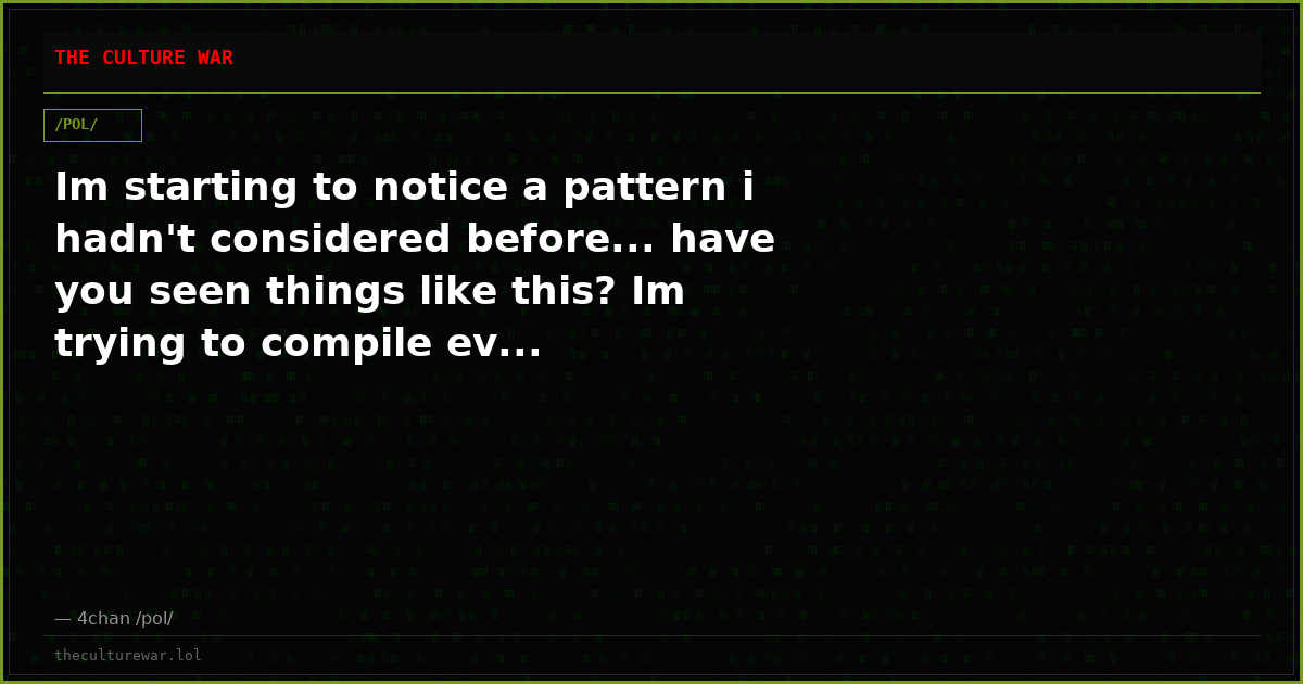 Im starting to notice a pattern i hadn't considered before... have you seen things like this? Im trying to compile ev...