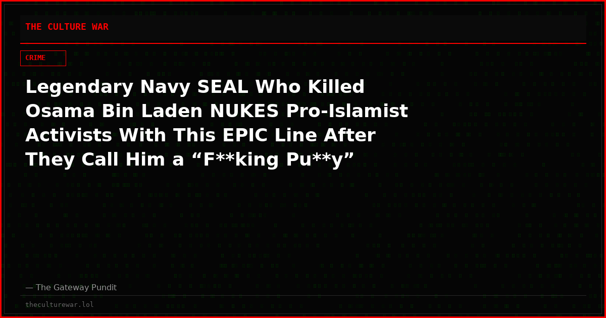 Legendary Navy SEAL Who Killed Osama Bin Laden NUKES Pro-Islamist Activists With This EPIC Line After They Call Him a “F**king Pu**y”