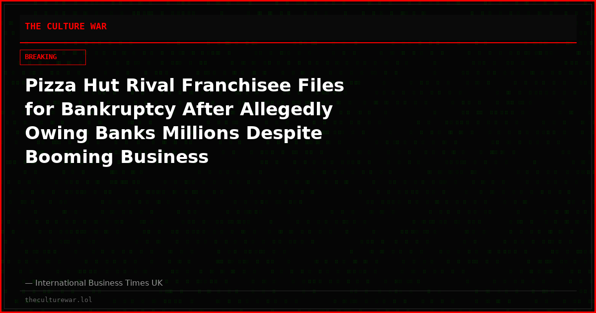Pizza Hut Rival Franchisee Files for Bankruptcy After Allegedly Owing Banks Millions Despite Booming Business