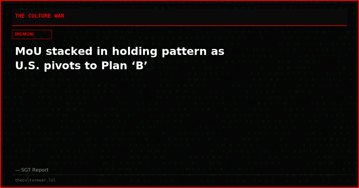 MoU stacked in holding pattern as U.S. pivots to Plan ‘B’