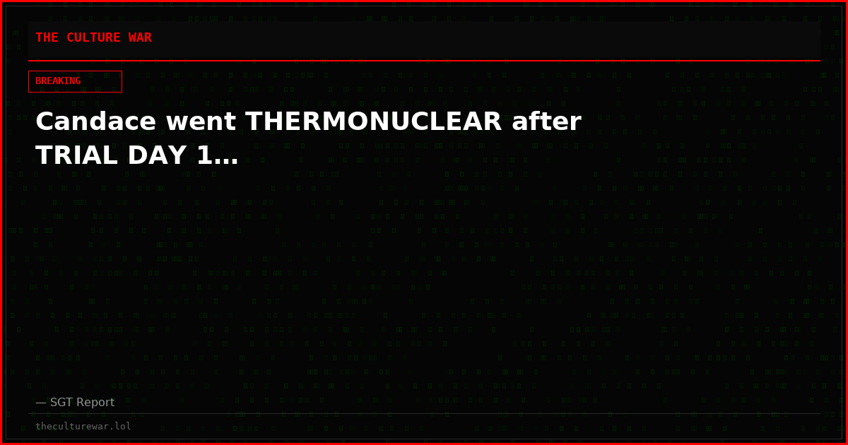 Candace went THERMONUCLEAR after TRIAL DAY 1…