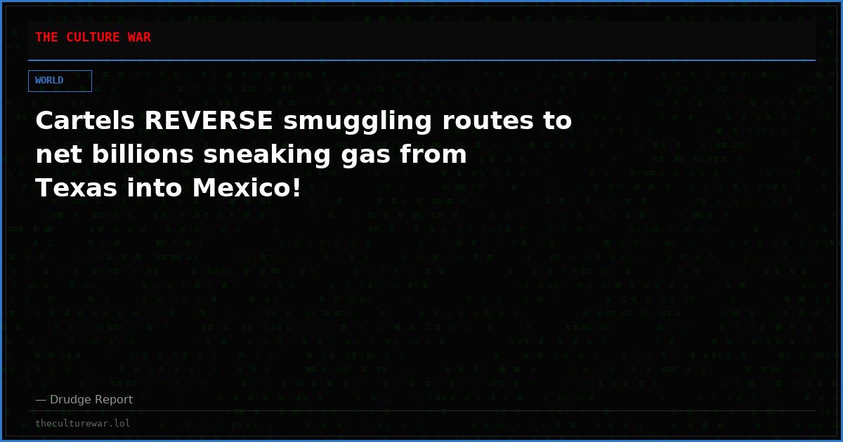 Cartels REVERSE smuggling routes to net billions sneaking gas from Texas into Mexico!