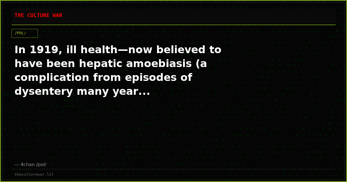 In 1919, ill health—now believed to have been hepatic amoebiasis (a complication from episodes of dysentery many year...