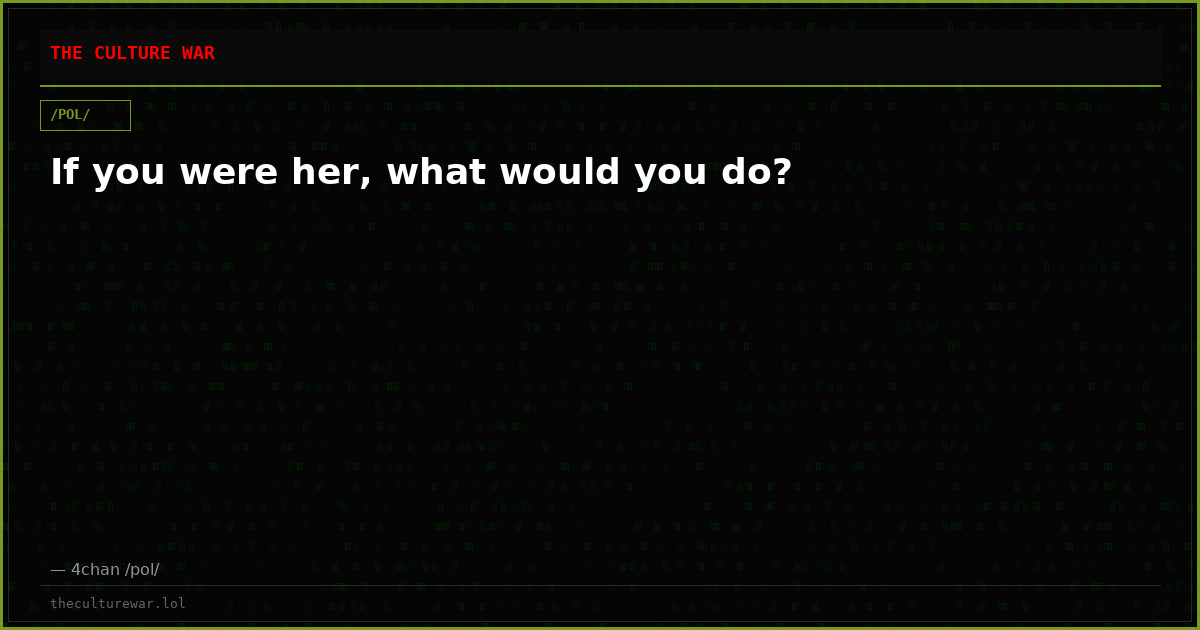 If you were her, what would you do?