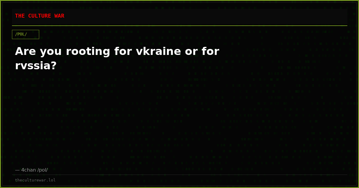 Are you rooting for vkraine or for rvssia?