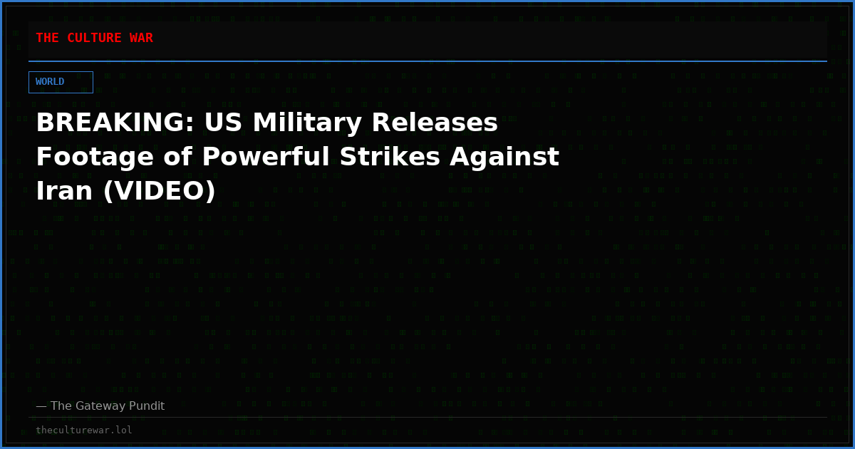 BREAKING: US Military Releases Footage of Powerful Strikes Against Iran (VIDEO)